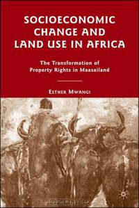 Socioeconomic Change and Land Use in Africa: The Transformation of Property Rights in Maasailand
