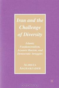 Iran and the Challenge of Diversity: Islamic Fundamentalism, Aryanist Racism, and Democratic Struggles