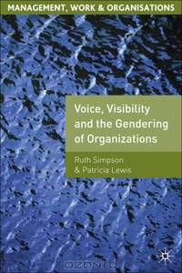 Voice, Visibility and the Gendering of Organizations (Management, Work and Organisations)