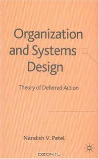 Organization and Systems Design: Theory of Deferred Action