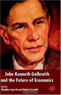 John Kenneth Galbraith and the Future of Economics