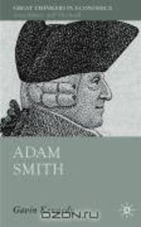 Adam Smith: A Moral Philosopher and His Political Economy (Great Thinkers in Economics)