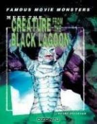 Meet The Creature From The Black Lagoon (Famous Movie Monsters)