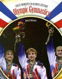 Olympic Gymnastics: Gymnastics: Great Moments in Olympic History