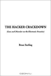 The Hacker Crackdown: Law and Disorder on the Electronic Frontier