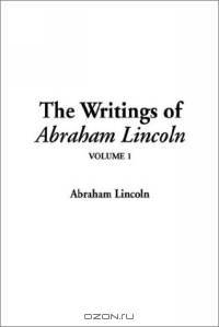 The Writings of Abraham Lincoln