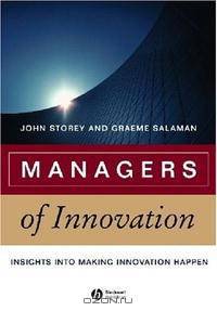 Managers of Innovation: Insights into Making Innovation Happen (Management, Organizations, and Business Series)