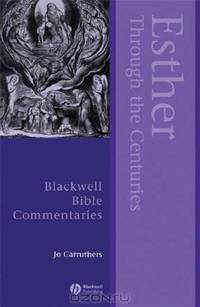 Esther Through the Centuries (Blackwell Bible Commentaries)