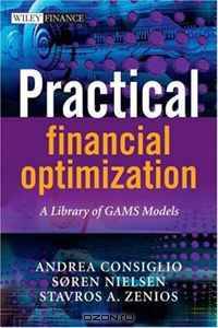 Practical Financial Optimization: A Library of GAMS Models (The Wiley Finance Series)