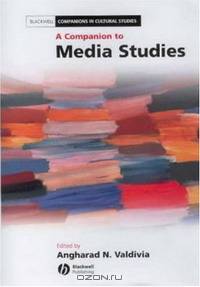 A Companion to Media Studies (Blackwell Companions in Cultural Studies)