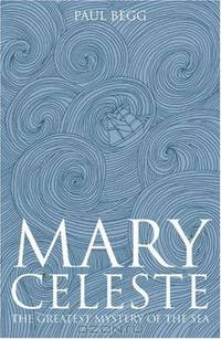 Mary Celeste: The Greatest Mystery of the Sea