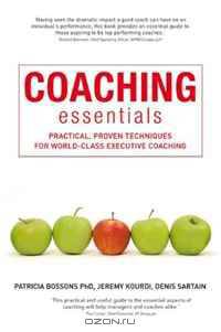 Coaching Essentials: Practical, proven techniques for world-class executive coaching