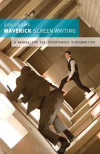 Maverick Screenwriting: A Manual for the Adventurous Screenwriter