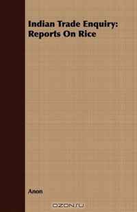 Indian Trade Enquiry: Reports On Rice