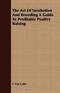 The Art Of Incubation And Brooding A Guide To Profitable Poultry Raising