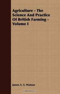 Agriculture - The Science And Practice Of British Farming - Volume I