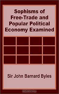 Sophisms of Free-Trade and Popular Political Economy Examined