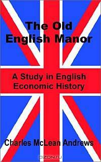 The Old English Manor: A Study in English Economic History