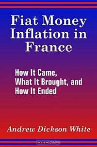 Fiat Money Inflation in France: How It Came, What It Brought, and How It Ended