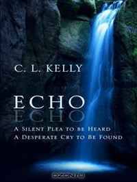 Echo: A Silent Plea to Be Heard, a Desperate Cry to Be Found (Thorndike Press Large Print Christian Fiction)
