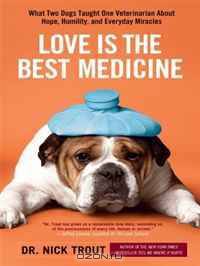 Love Is the Best Medicine: What Two Dogs Taught One Veterinarian About Hope, Humility, and Everyday Miracles (Thorndike Press Large Print Nonfiction Series)