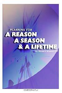 Planning for a Reason, a Season, and a Lifetime