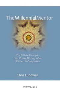 The Millennial Mentor: The 8-Gate Principles That Create Distinguished Careers & Companies