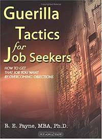 Guerilla Tactics for Job Seekers: How to Get That Job You Want by Overcoming Objections