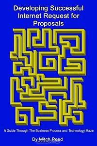 Developing Successful Internet Request for Proposals: A Guide Through the Business Process and Technology Maze