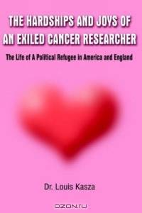 Hardships and Joys of an Exiled Cancer Researcher: The Life of a Political Refugee in America and England