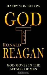 God and Ronald Reagan: God Moves in the Affairs of Men