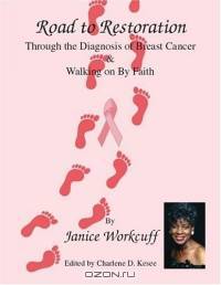 Road to Restoration through the Diagnosis of Breast Cancer and Walking on by Faith