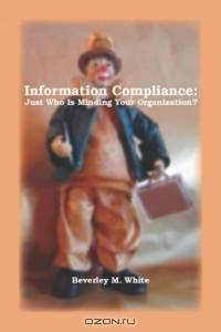 Information Compliance: Just Who Is Minding Your Organization?