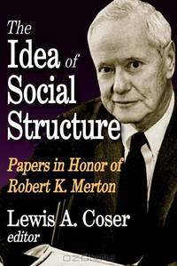 The Idea of Social Structure: Papers in Honor of Robert K. Merton