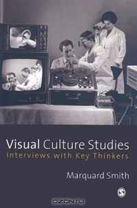 Visual Culture Studies: Interviews with Key Thinkers