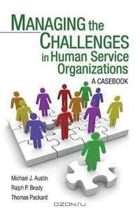 Managing the Challenges in Human Service Organizations: A Casebook