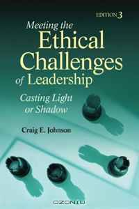 Meeting the Ethical Challenges of Leadership: Casting Light or Shadow