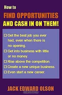 How to Find Opportunities and Cash in on Them