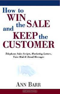How to Win the Sale: Telephone Sales Scripts, Marketing Letters, Voice Mail & Email Messages