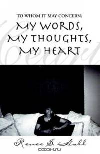 To Whom It May Concern: My Words, My Thoughts, My Heart