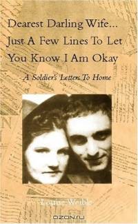 Dearest Darling Wife...just A Few Lines To Let You Know I Am Ok