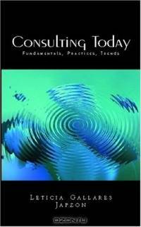 Consulting Today: Fundamentals, Practices, Trends