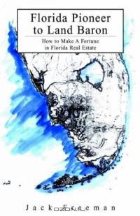 Florida Pioneer To Land Baron: How To Make A Fortune In Florida Real Estate