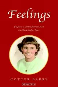 Feelings: If a Poem Is Written from the Heart It Will Reach Others Heart