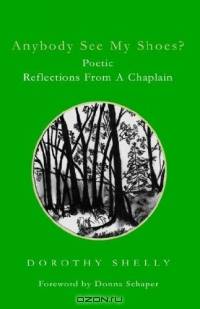 Anybody See My Shoes? Poetic Reflections from a Chaplain: Poetic Reflections from a Chaplain