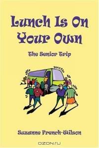 Lunch is on Your Own : The Senior Trip