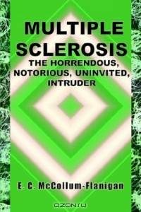 Multiple Sclerosis, The Horrendous, Notorious, Uninvited, Intruder