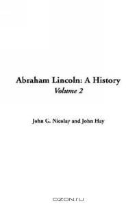 Abraham Lincoln: A History