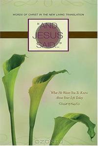 And Jesus Said: What He Wants You to Know about Your Life Today