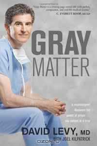 Gray Matter: A Neurosurgeon Discovers the Power of Prayer... One Patient at a Time